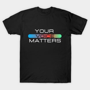 Your Voice Matters T-Shirt